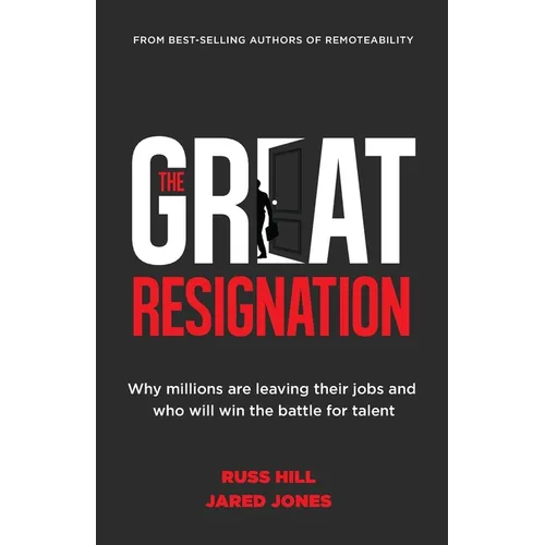 The Great Resignation: Why Millions Are Leaving Their Jobs and Who Will Win the Battle for Talent