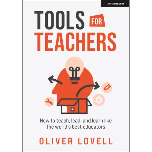 Tools for Teachers: How to Teach, Lead, and Learn Like the World's Best Educators