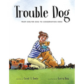 Trouble Dog: From Shelter Dog to Conservation Hero