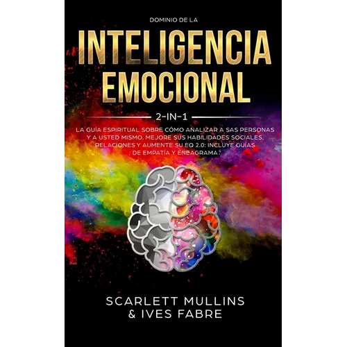 Dominio De La Inteligencia Emocional 2 en 1: La Guía Espiritual Sobre Cómo Analizar A Sas Personas y a Usted Mismo. Mejore Sus Habilidades Sociales, R
