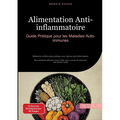 Alimentation Anti-inflammatoire: Guide Pratique pour les Maladies Auto-immunes: Médecine nutritionnelle pratique avec régime anti-inflammatoire - Des