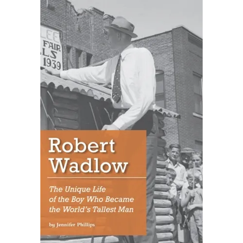 Robert Wadlow: The Unique Life of the Boy Who Became the World's Tallest Man