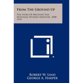 From The Ground Up: The Story Of Brother Van, Montana Pioneer Minister, 1848-1919