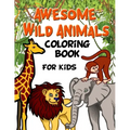 Awesome Wild Animals Coloring Book for Kids: All Ages, Toddlers, Preschoolers and Elementary School