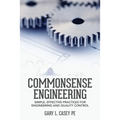 Commonsense Engineering: Simple, Effective Practices for Engineering and Quality Control