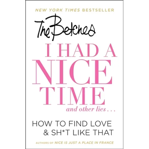 I Had a Nice Time and Other Lies...: How to Find Love & Sh*t Like That