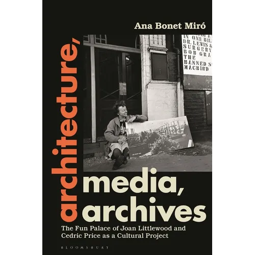 Architecture, Media, Archives: The Fun Palace of Joan Littlewood and Cedric Price as a Cultural Project