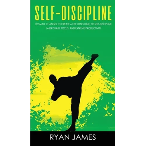 Self-Discipline: 32 Small Changes to Create a Life Long Habit of Self-Discipline, Laser-Sharp Focus, and Extreme Productivity (Self-Discipline Series)
