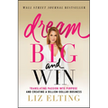 Dream Big and Win: Translating Passion Into Purpose and Creating a Billion-Dollar Business