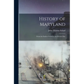 History of Maryland: From the Earliest Period to the Present Day