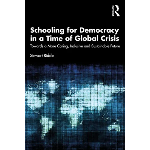 Schooling for Democracy in a Time of Global Crisis: Towards a More Caring, Inclusive and Sustainable Future
