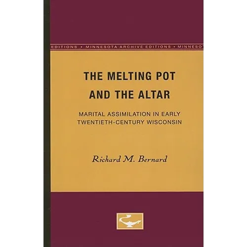 The Melting Pot and the Altar: Marital Assimilation in Early Twentieth-Century Wisconsin