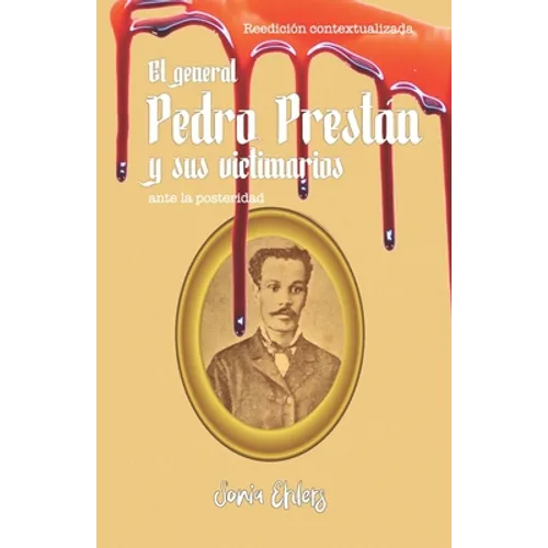 El general Pedro Prestán y sus victimarios ante la posteridad: Edición contextualizada