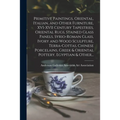 Primitive Paintings, Oriental, Italian, and Other Furniture, XVI-XVII Century Tapestries, Oriental Rugs, Stained Glass Panels, Syrio-Roman Glass, Ivor