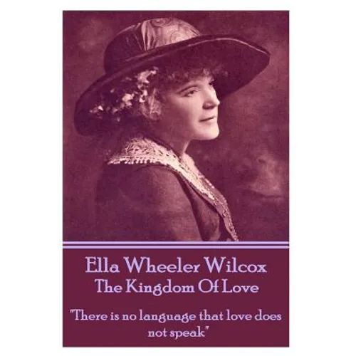 Ella Wheeler Wilcox's The Kingdom Of Love: "There is no language that love does not speak"