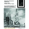 Immer Noch Lernen Von Las Vegas: Zur Autoikonographie Und Figurativen Architektur Der City of Entertainment
