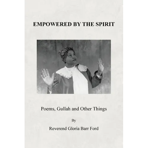 Empowered by the Spirit: Poems, Gullah and Other Things