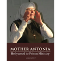 Mother Antonia: Hollywood to Prison Ministry
