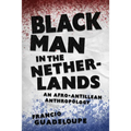 Black Man in the Netherlands: An Afro-Antillean Anthropology