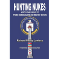 Hunting Nukes: A Fifty-Year Pursuit of Atomic Bomb Builders and Mischief Makers