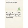 Running a Thousand Miles for Freedom; or, the escape of William and Ellen Craft from slavery