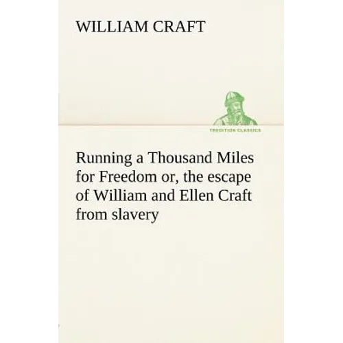 Running a Thousand Miles for Freedom; or, the escape of William and Ellen Craft from slavery