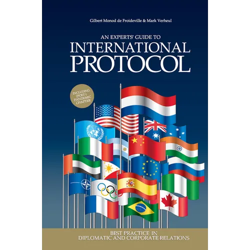 An Experts' Guide to International Protocol: Best Practice in Diplomatic and Corporate Relations