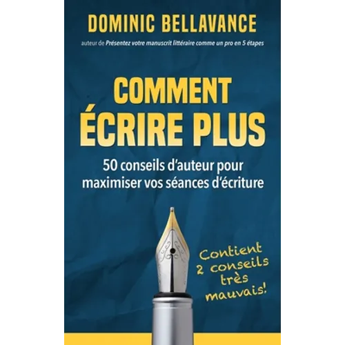 Comment écrire plus: 50 conseils d'auteur pour maximiser vos séances d'écriture
