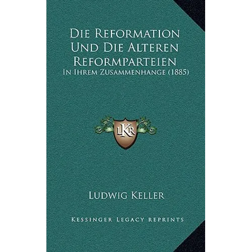 Die Reformation Und Die Alteren Reformparteien: In Ihrem Zusammenhange (1885)