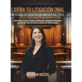 Lidera Tu Litigación Oral: 14 Técnicas Aplicadas En Los Ámbitos Penal Y Civil