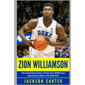 Zion Williamson: The Inspirational Story of How Zion Williamson Became the NBA's First Draft Pick