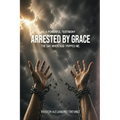 ARRESTED BY GRACE! The Day When God Tripped Me!