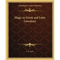 Magic in Greek and Latin Literature