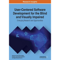 User-Centered Software Development for the Blind and Visually Impaired: Emerging Research and Opportunities