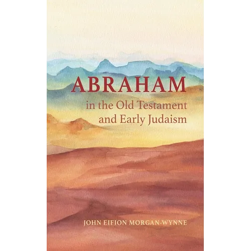 Abraham in the Old Testament and Early Judaism