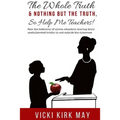 The Whole Truth & Nothing But the Truth, So Help Me Teachers!