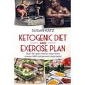 Ketogenic Diet and Exercise Plan: Burn Fat, Gain Muscle, Have More Energy (with Simple Keto Meal Prep )