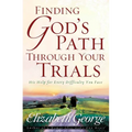 Finding God's Path Through Your Trials: His Help for Every Difficulty You Face