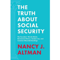 The Truth About Social Security: The Founders' Words Refute Revisionist History, Zombie Lies, and Common Misunderstandings