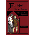 Faithful, But Not Famous: A Tale of the French Reformation