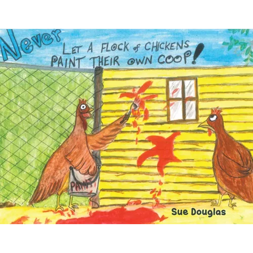 Never Let a Flock of Chickens Paint their Own Coop!