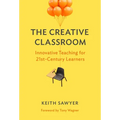 The Creative Classroom: Innovative Teaching for 21st-Century Learners