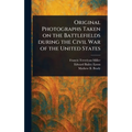 Original Photographs Taken on the Battlefields During the Civil War of the United States