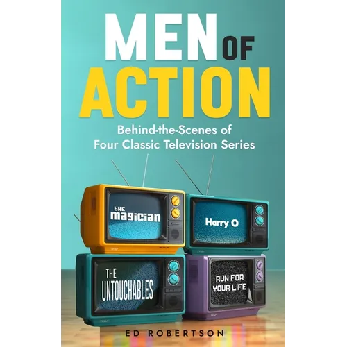 Men of Action: Behind-the-Scenes of Four Classic TV Series