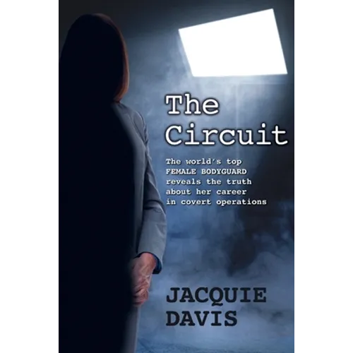 The Circuit: The world's top female bodyguard reveals the truth about her career in covert operations.