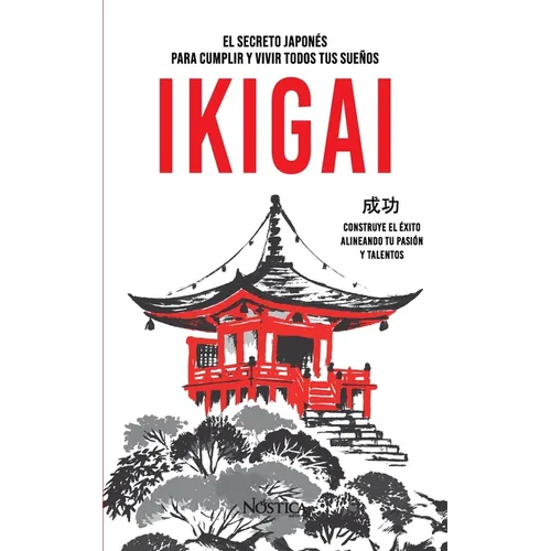 Ikigai: El arte japonés para cumplir y vivir todos tus sueños