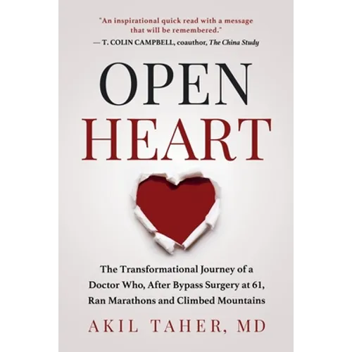 Open Heart: The Transformational Journey of a Doctor Who, After Bypass Surgery at 61, Ran Marathons and Climbed Mountains