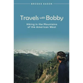 Travels with Bobby: Hiking in the Mountains of the American West