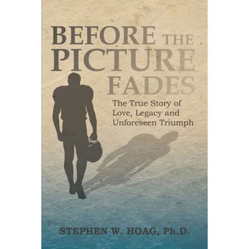 Before the Picture Fades: The True Story of Love, Legacy and Unforeseen Triumph
