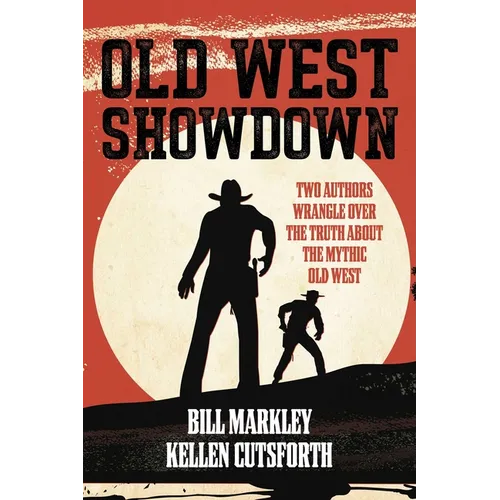 Old West Showdown: Two Authors Wrangle over the Truth about the Mythic Old West